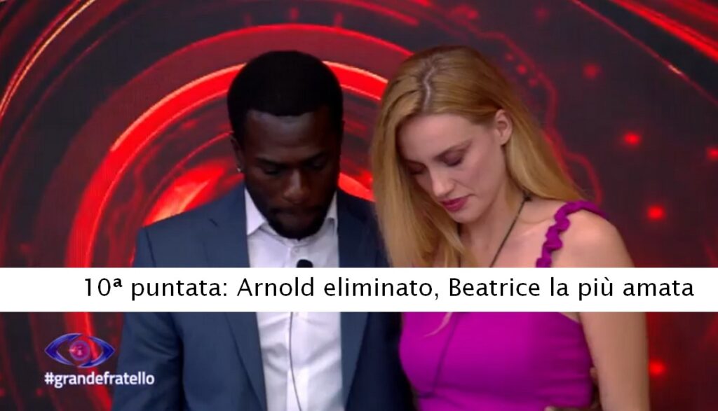 Grande Fratello 10ª puntata. Arnold eliminato, Beatrice la più amata