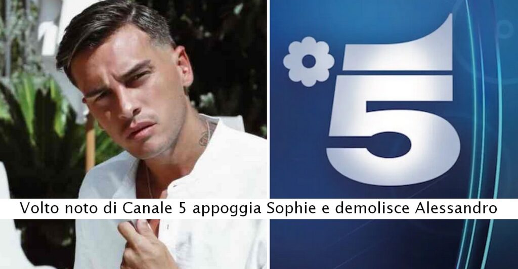 volto noto di Canale 5 appoggia Sophie e demolisce Alessandro