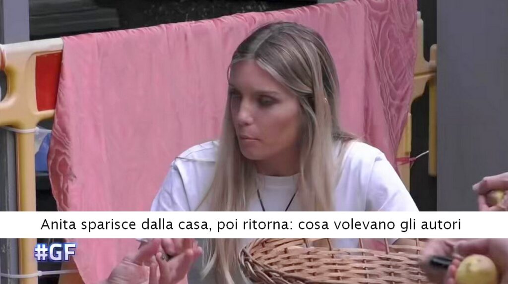 Anita sparisce dalla casa del GF, poi ritorna