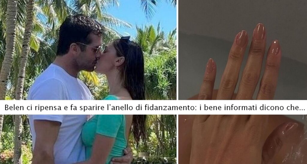 Belen Rodriguez ci ripensa e fa sparire l’anello di fidanzamento I bene informati dicono che..