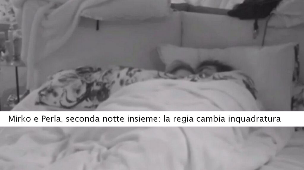 Grande Fratello Mirko e Perla seconda notte insieme La regia cambia inquadratura