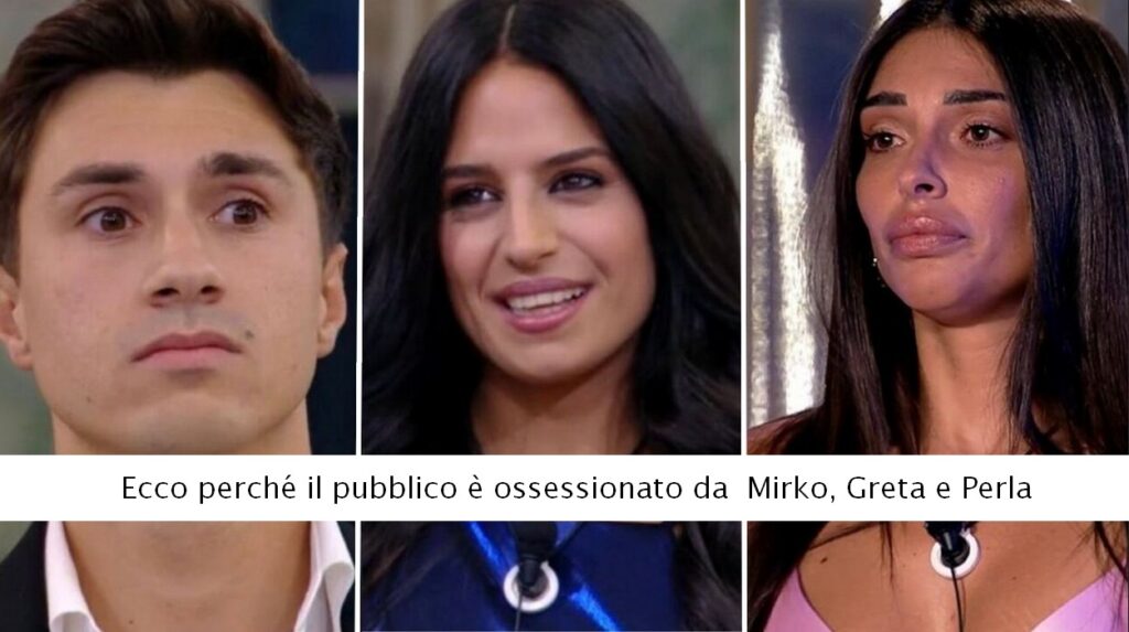 Un boom di ascolti inaspettato, regalato dalle ingarbugliate avventure passionali di di Mirko Brunetti, Perla Vatiero e Greta Rossetti. Il successo delle ultime puntate del Grande Fratello, infatti, sembra orbitare attorno ai tre ex protagonisti di Temptation Island. Il triangolo Perla-Mirko-Greta è l’argomento più discusso sui social e fisso nella top 10 italiana dei temi più chiacchierati di ottobre e novembre 2023. Si può ufficialmente dichiarare a gran voce che questo è il Grande Fratello di Perla, Mirko e Greta. Il 19.2% di share dell’ultima puntata è tutto merito delle storie d'amore, le effusioni in diretta e i tradimenti esibiti senza ritegno dei tre gieffini. I moralisti e perbenisti del web sembrano assuefatti e ossessionati dalle avventure amorose del triangolo Mirko-Greta-Perla. I dati Auditel parlano chiaro: grazie a loro 3, il Grande Fratello sta segnando il suo miglior risultato di questa edizione. Per non parlare del riscontro sul fronte social: le avventure sentimentali di Mirko vantano milioni di interazioni nel corso della diretta serale, rivelandosi l'argomento più cercato in rete.