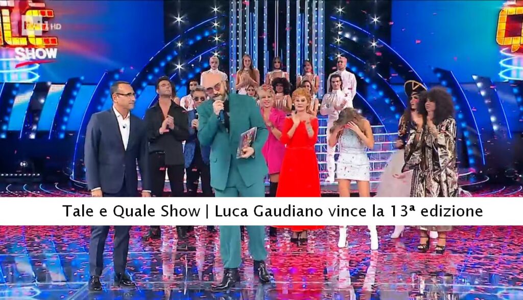 Tale e Quale Show Luca Gaudiano vince la 13ª edizione