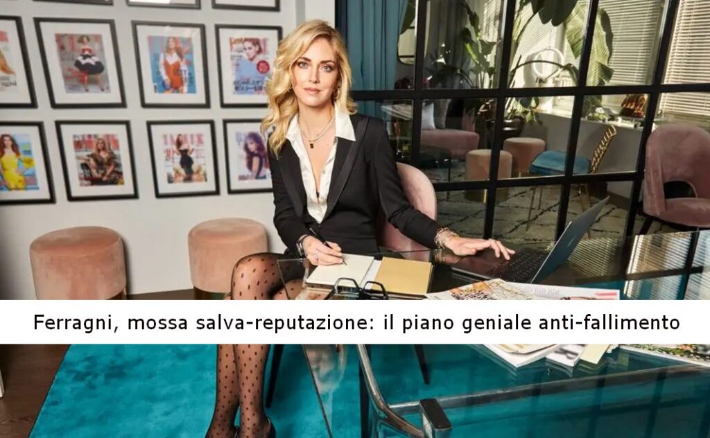 Chiara Ferragni, mossa salva-reputazione, il piano geniale anti-fallimento