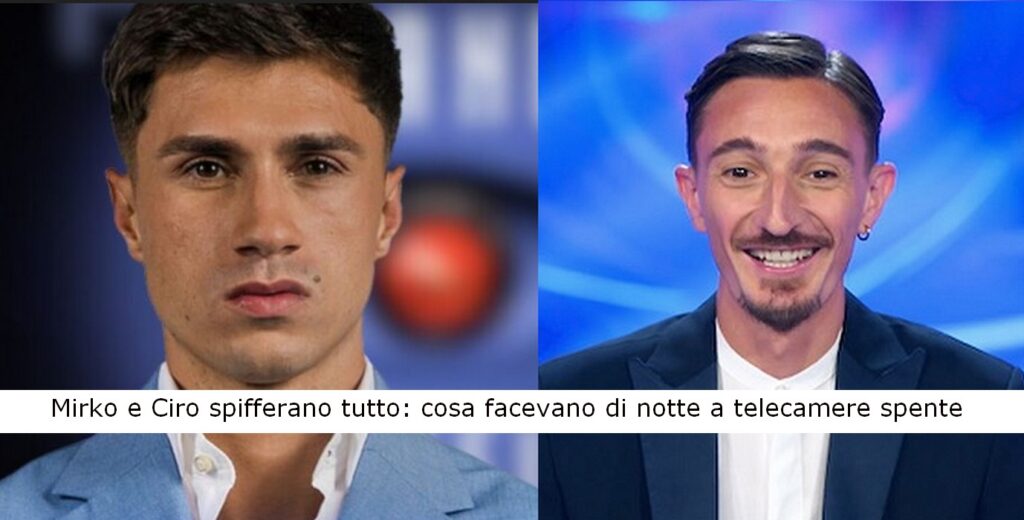 Grande Fratello | Mirko e Ciro spifferano tutto:,cosa facevano di notte a telecamere spente