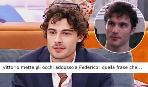 Grande Fratello Vittorio mette gli occhi addosso a Federico