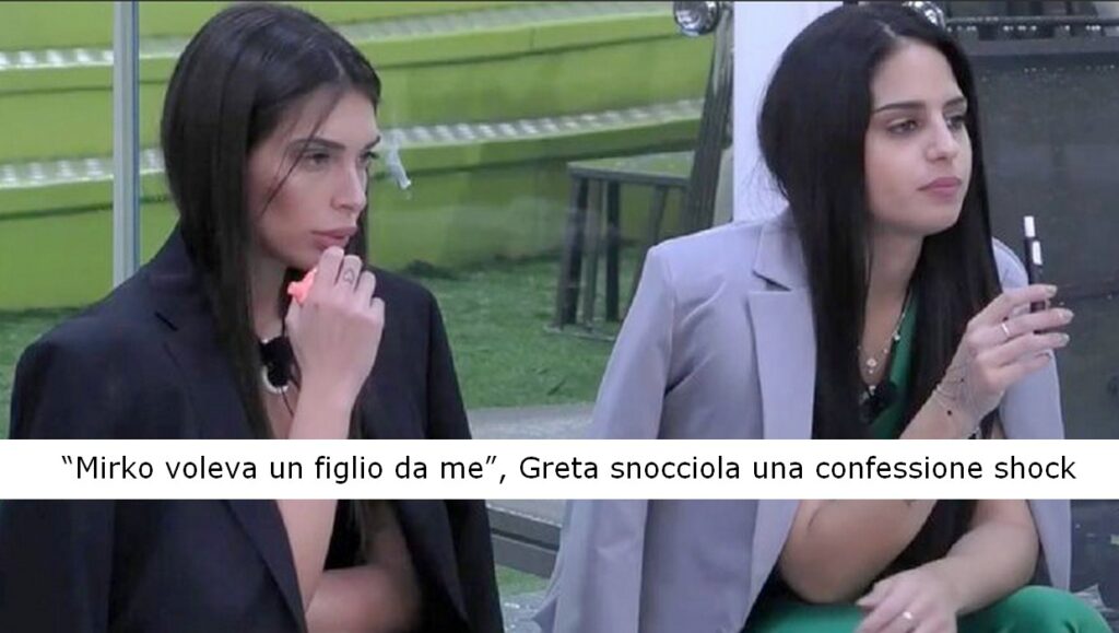 Grande Fratello,Mirko voleva un figlio da me,Greta snocciola una confessione shock