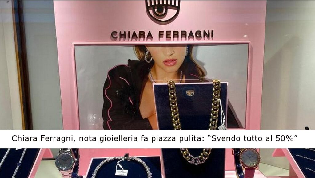 Chiara Ferragni, nota gioielleria svende tutto al 50%